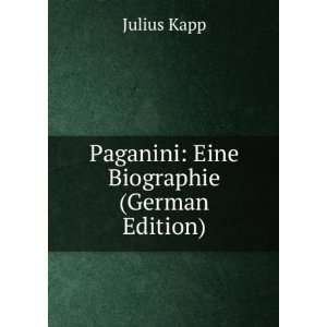    Paganini: Eine Biographie (German Edition): Julius Kapp: Books