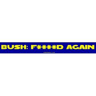  Bush: F****d Again Bumper Sticker: Automotive
