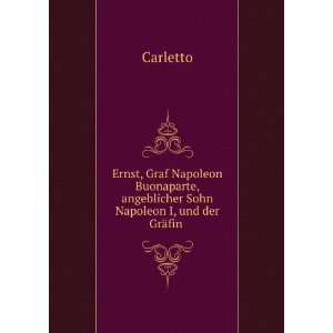  , angeblicher Sohn Napoleon I, und der GrÃ¤fin .: Carletto: Books
