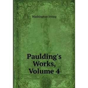  Pauldings Works, Volume 4: Washington Irving: Books