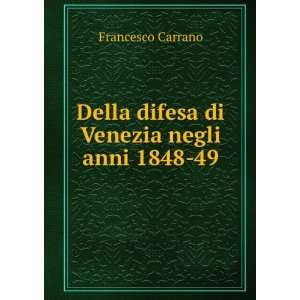   Della difesa di Venezia negli anni 1848 49 Francesco Carrano Books