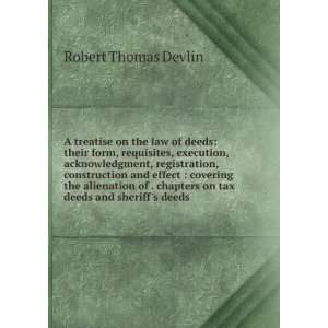 treatise on the law of deeds their form, requisites, execution 
