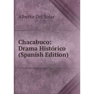  Chacabuco: Drama HistÃ³rico (Spanish Edition): Alberto 