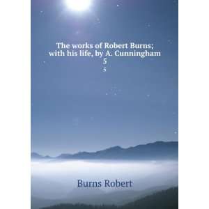   Robert Burns  with his life, Robert Cunningham, Allan, Burns Books
