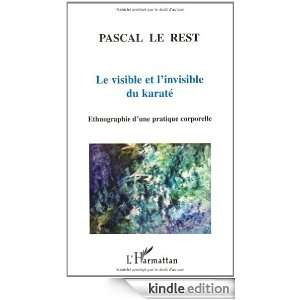 Le visible et linvisible du karaté (French Edition) Pascal Le Rest 