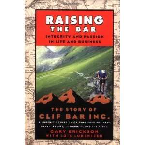 Bar Integrity and Passion in Life and Business The Story of Clif Bar 