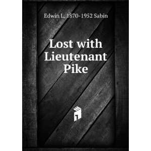  Lost with Lieutenant Pike Edwin L. 1870 1952 Sabin Books