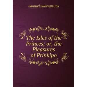   the Princes; or, The pleasures of Prinkipo Samuel Sullivan Cox Books