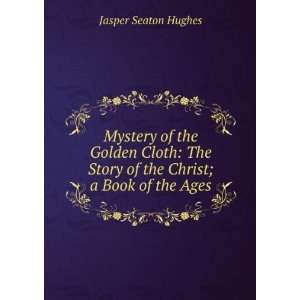   Story of the Christ; a Book of the Ages Jasper Seaton Hughes Books