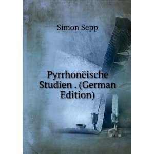    PyrrhonÃ«ische Studien . (German Edition) Simon Sepp Books