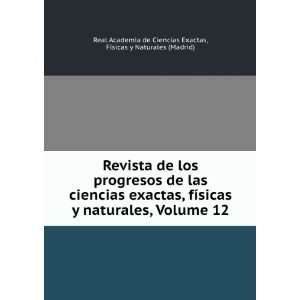   progresos de las ciencias exactas, fÃ­sicas y naturales, Volume 12