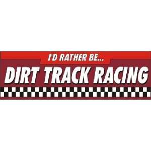  Id Rather Be Dirt Track Racing Bumper Sticker: Sports 