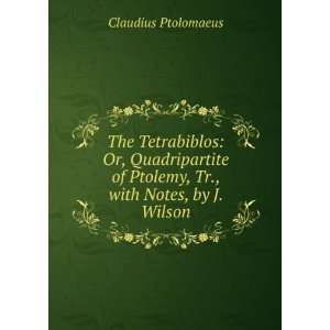   of Ptolemy, Tr., with Notes, by J. Wilson Claudius Ptolomaeus Books