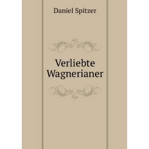  Verliebte Wagnerianer Daniel Spitzer Books
