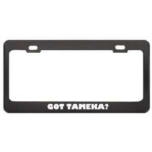 Got Tameka? Career Profession Black Metal License Plate Frame Holder 