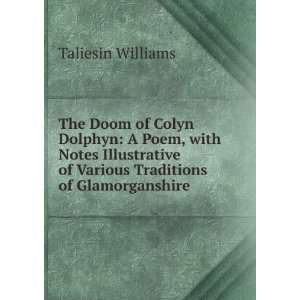 The Doom of Colyn Dolphyn A Poem, with Notes Illustrative 