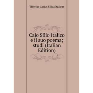   poema; studi (Italian Edition) Tiberius Catius Silius Italicus Books
