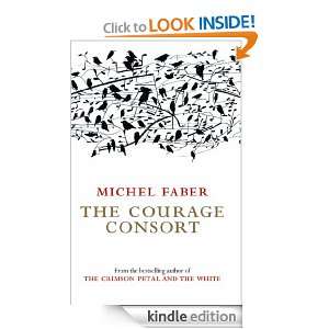 The Courage Consort Michel Faber  Kindle Store