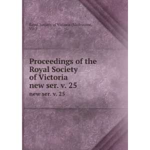   . new ser. v. 25: Vic.) Royal Society of Victoria (Melbourne: Books