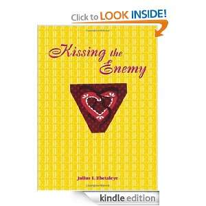 Kissing the Enemy Julius Ijemhen Ebetaleye  Kindle Store