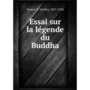   Essai sur la leÌgende du Buddha E. (Emile), 1847 1928 Senart Books