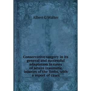   injuries of the limbs, with a report of cases: Albert G Walter: Books