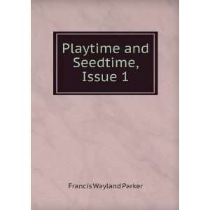   and Seedtime, Issue 1 Francis Wayland Parker  Books