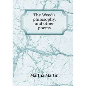    The Weeds philosophy, and other poems Martha Martin Books