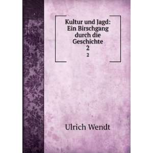   und Jagd: Ein Birschgang durch die Geschichte. 2: Ulrich Wendt: Books