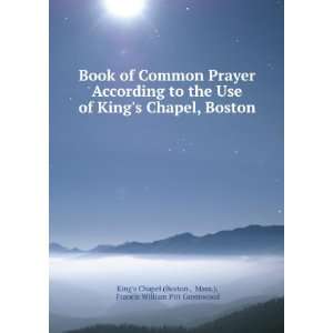   Use of Kings Chapel, Boston Francis William Pitt Greenwood Books