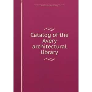  catalog] Columbia University. Libraries. Avery architectural library