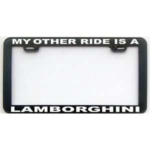  MY OTHER RIDE IS A LAMBORGHINI LICENSE PLATE FRAME 