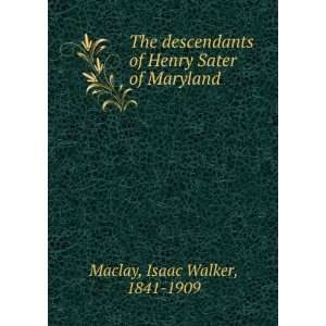  The descendants of Henry Sater of Maryland Isaac Walker 