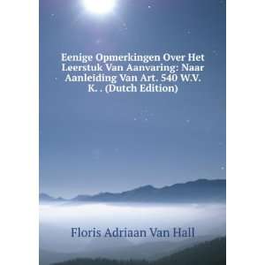   Van Art. 540 W.V.K. . (Dutch Edition) Floris Adriaan Van Hall Books