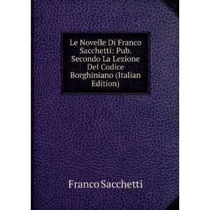  Le Novelle Di Franco Sacchetti Pub. Secondo La Lezione 