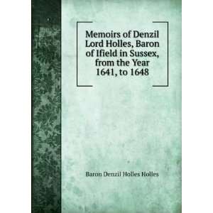  Memoirs of Denzil Lord Holles, Baron of Ifield in Sussex 
