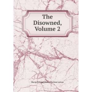  The Disowned, Volume 2 Baron Edward Bulwer Lytton Lytton Books