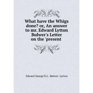   Bulwers Letter on the present . Edward George E.L . Bulwer  Lytton