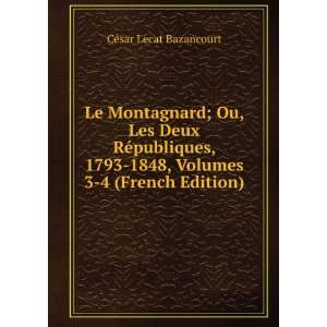  Le Montagnard; Ou, Les Deux RÃ©publiques, 1793 1848 