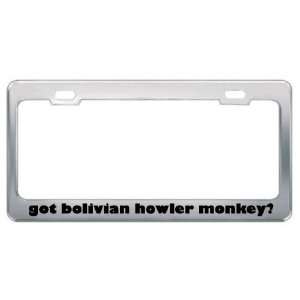 Got Bolivian Howler Monkey? Animals Pets Metal License Plate Frame 