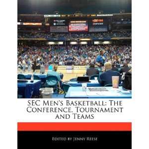 SEC Mens Basketball The Conference, Tournament and Teams 
