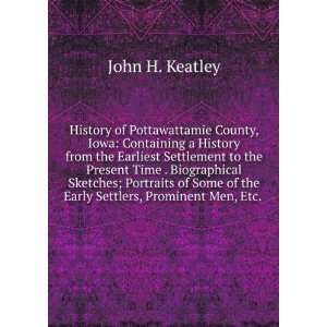   of the Early Settlers, Prominent Men, Etc. . John H. Keatley Books