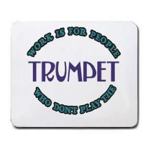   Is For People Who Dont Play The TRUMPET Mousepad