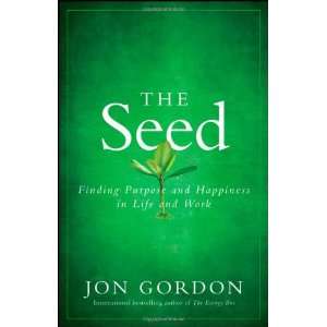 Jon GordonsThe Seed Finding Purpose and Happiness in Life and Work 