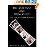   and Debauchery The Tucker Max Stories by Tucker Max (Jun 10, 2003