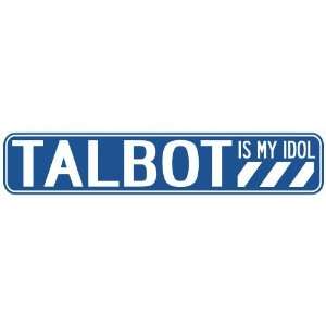   TALBOT IS MY IDOL STREET SIGN