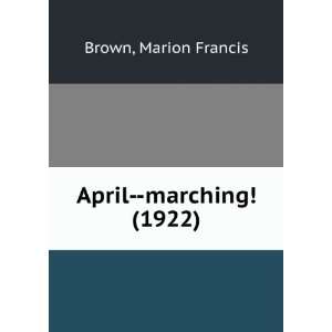    April  marching (9781275287723) Marion Francis. Brown Books