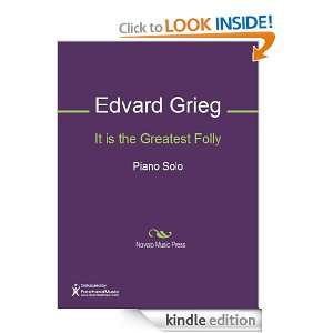 It is the Greatest Folly Sheet Music Edvard Grieg  Kindle 
