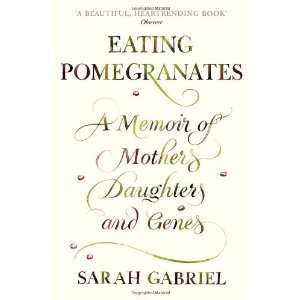  Eating Pomegranates A Memoir of Mothers, Daughters, and 