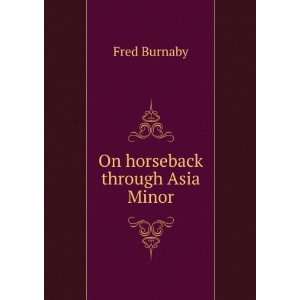  On horseback through Asia Minor Fred Burnaby Books